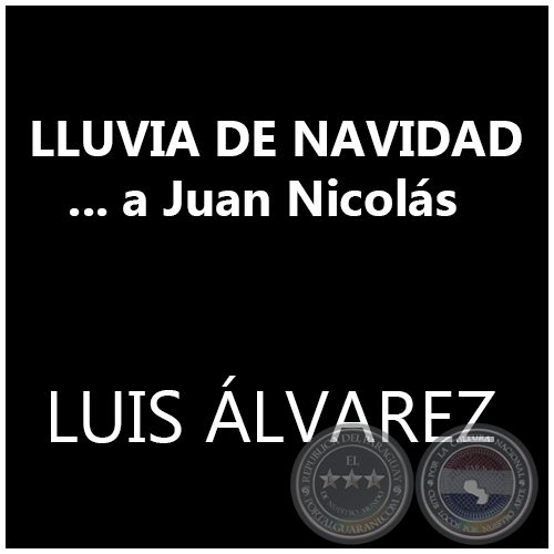  LLUVIA DE NAVIDAD ... a Juan Nicolás - LUIS ÁLVAREZ